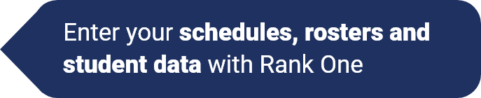 Enter your schedules, rosters, and student data with Rank One.